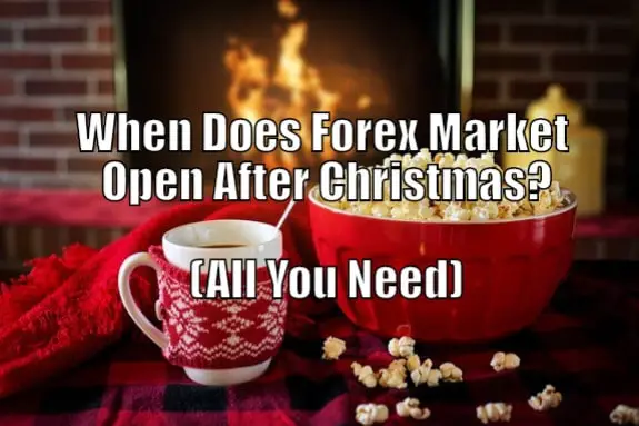 when-does-forex-market-open-after-christmas-all-you-need-stay-at